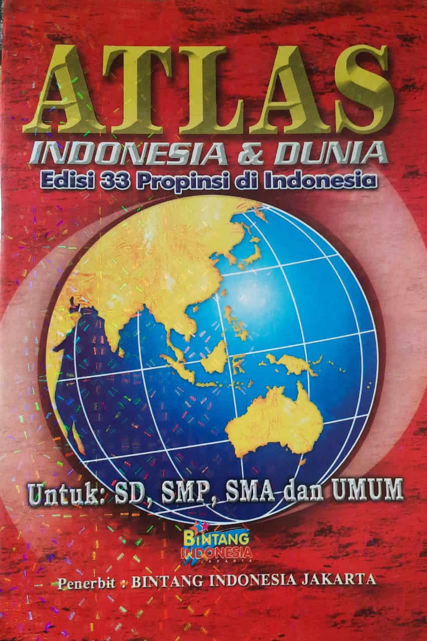 Atlas: Indonesia & Dunia Edisi 33 Propinsi di Indonesia Untuk SD, SMP, SMA dan UMUM