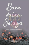 BARA DALAM JELAGA-Puncak Mencintai adalah Merelakan