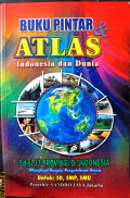 Buku Pintar dan Atlas Indonesia dan Dunia : Edisi 34 Provinsi di Indonesia dilengkapi dengan pengetahuan umum