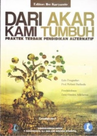 Image of Dari Akar Kami Tumbuh : Praktek Terbaik Pendidikan Alternatif
